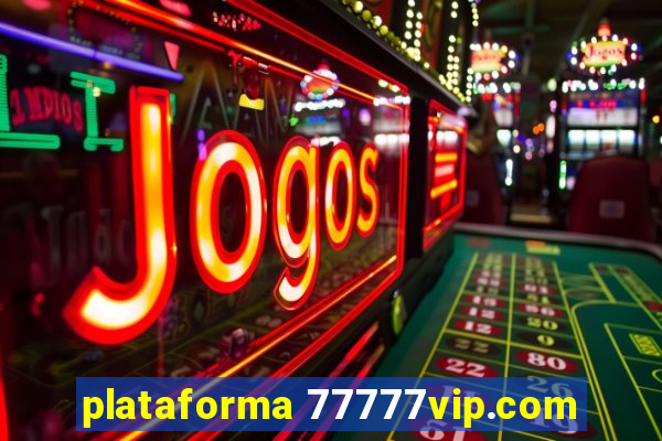 plataforma 77777vip.com