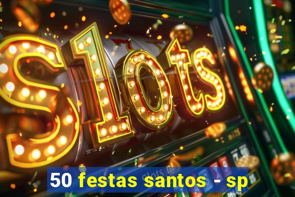 50 festas santos - sp