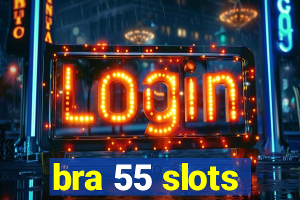 bra 55 slots