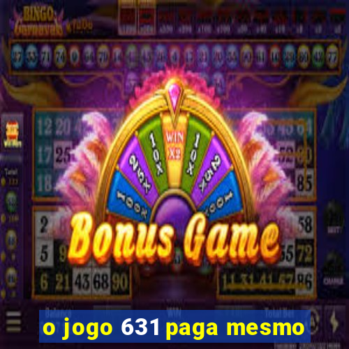 o jogo 631 paga mesmo