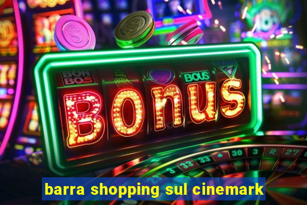 barra shopping sul cinemark