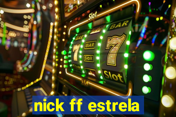 nick ff estrela