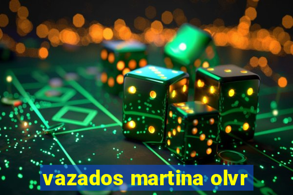 vazados martina olvr