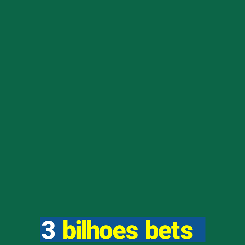 3 bilhoes bets