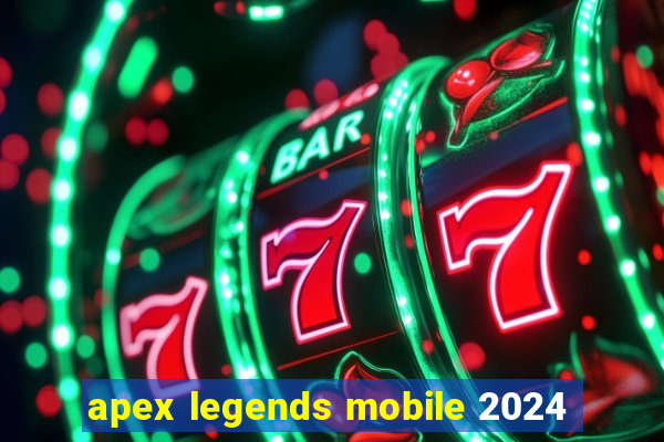 apex legends mobile 2024