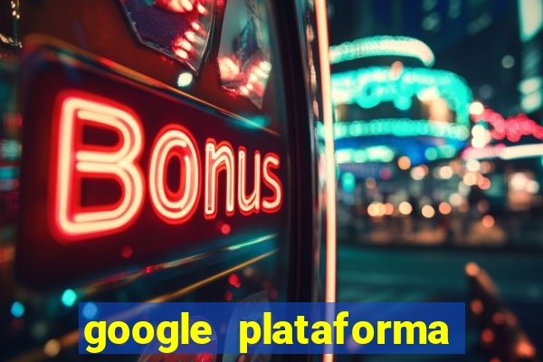 google plataforma de jogos