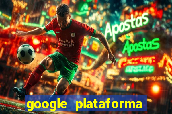 google plataforma de jogos