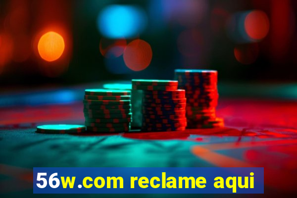 56w.com reclame aqui