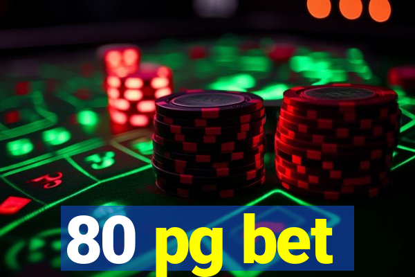 80 pg bet