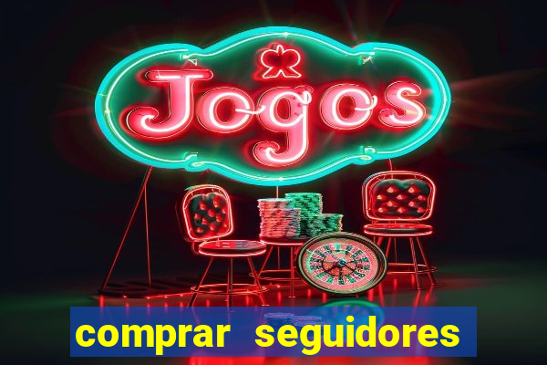 comprar seguidores que interagem