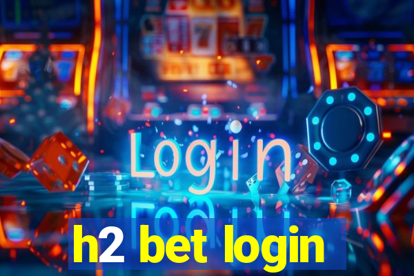 h2 bet login