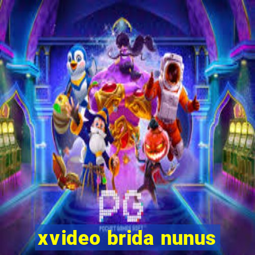 xvideo brida nunus