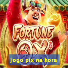 jogo pix na hora