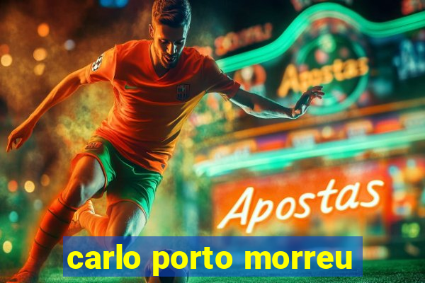 carlo porto morreu