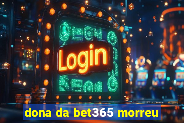 dona da bet365 morreu