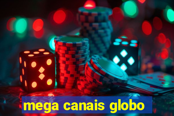 mega canais globo