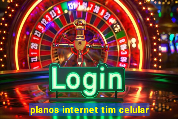 planos internet tim celular