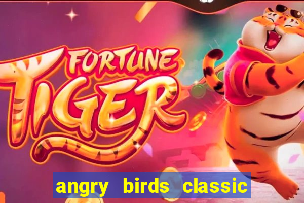 angry birds classic 1.0.0 apk