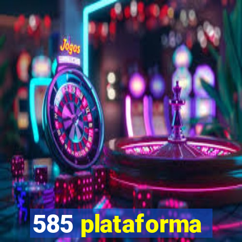 585 plataforma