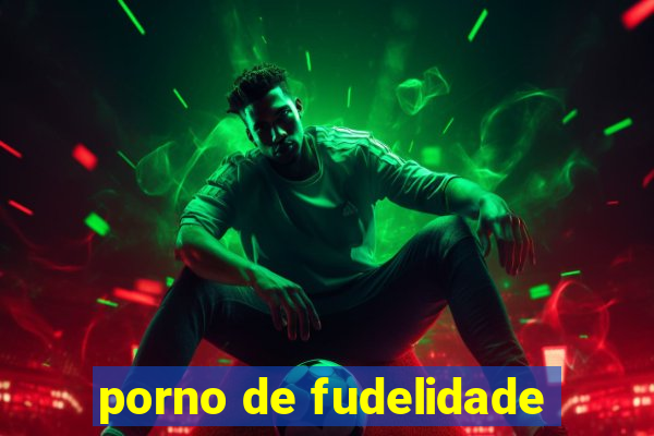 porno de fudelidade