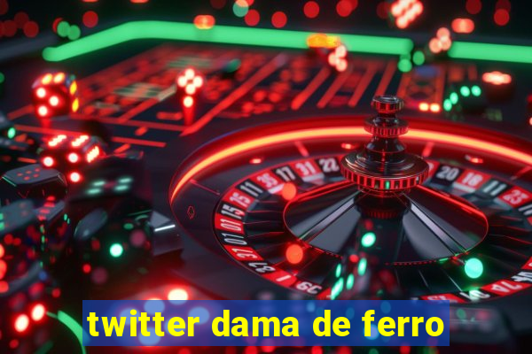 twitter dama de ferro