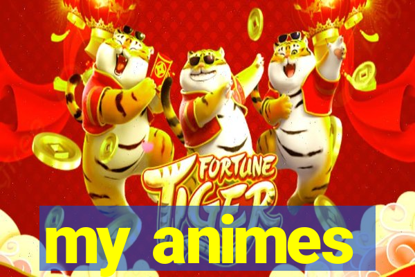 my animes