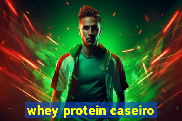 whey protein caseiro