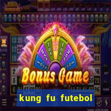 kung fu futebol clube online