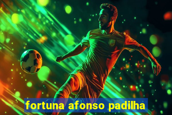 fortuna afonso padilha