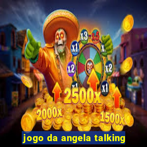 jogo da angela talking