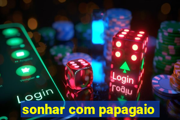 sonhar com papagaio