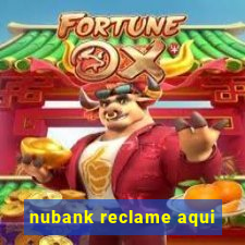 nubank reclame aqui