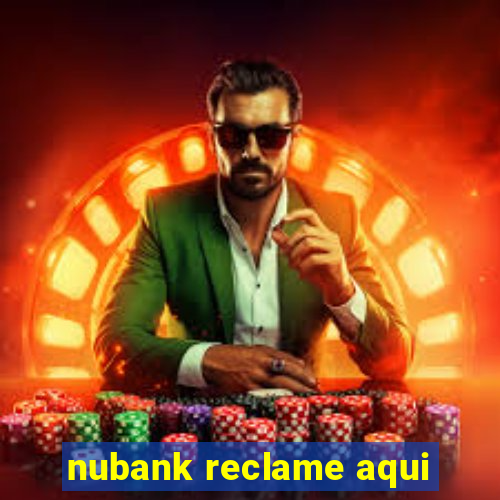 nubank reclame aqui