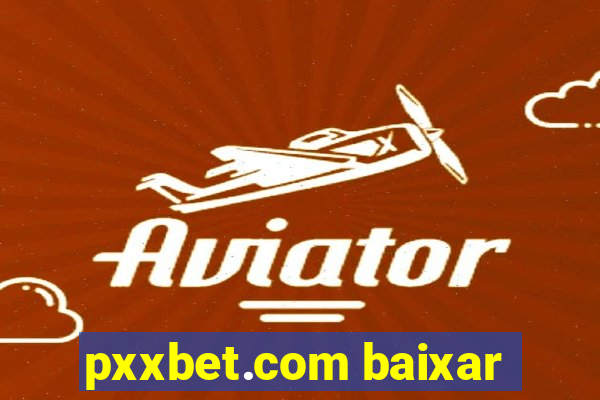 pxxbet.com baixar