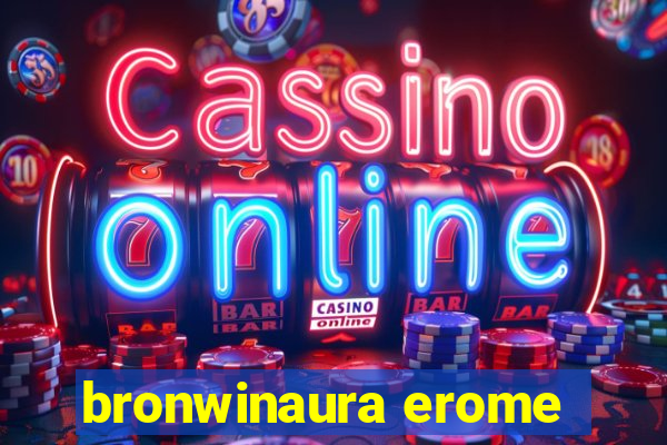 bronwinaura erome