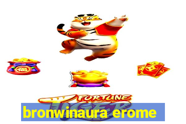 bronwinaura erome