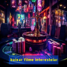 baixar filme interestelar