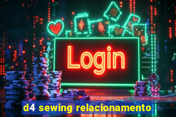 d4 sewing relacionamento