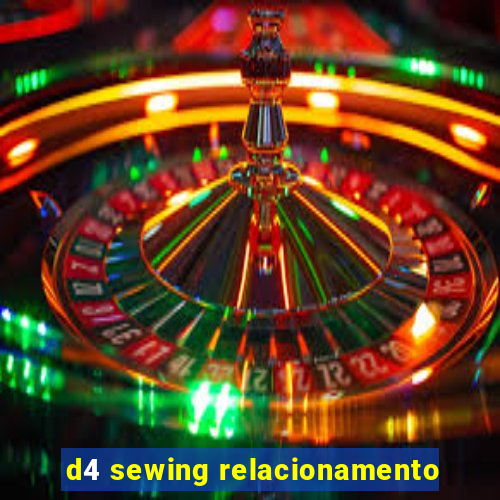 d4 sewing relacionamento