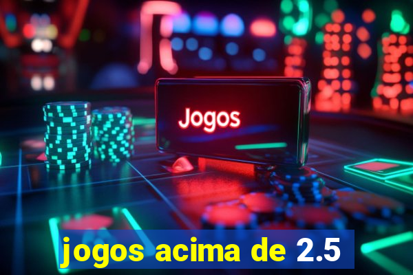 jogos acima de 2.5