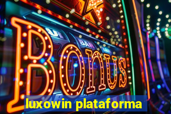 luxowin plataforma