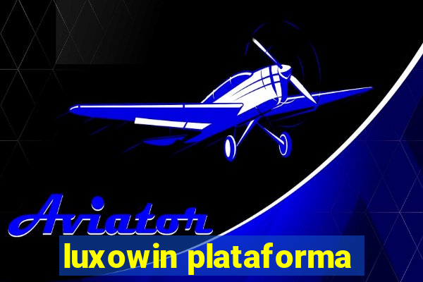 luxowin plataforma