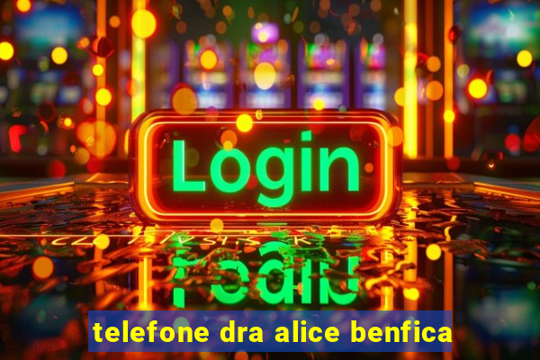 telefone dra alice benfica