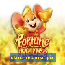 claro recarga pix $10 reais