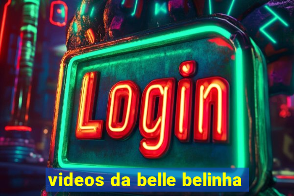 videos da belle belinha