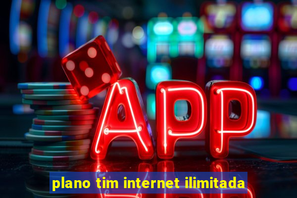 plano tim internet ilimitada