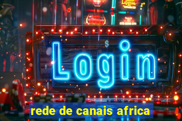 rede de canais africa