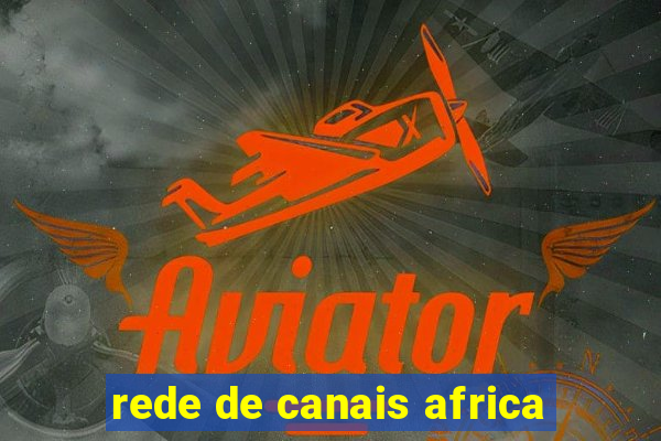 rede de canais africa