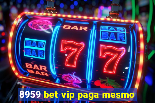 8959 bet vip paga mesmo