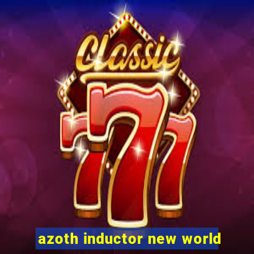 azoth inductor new world